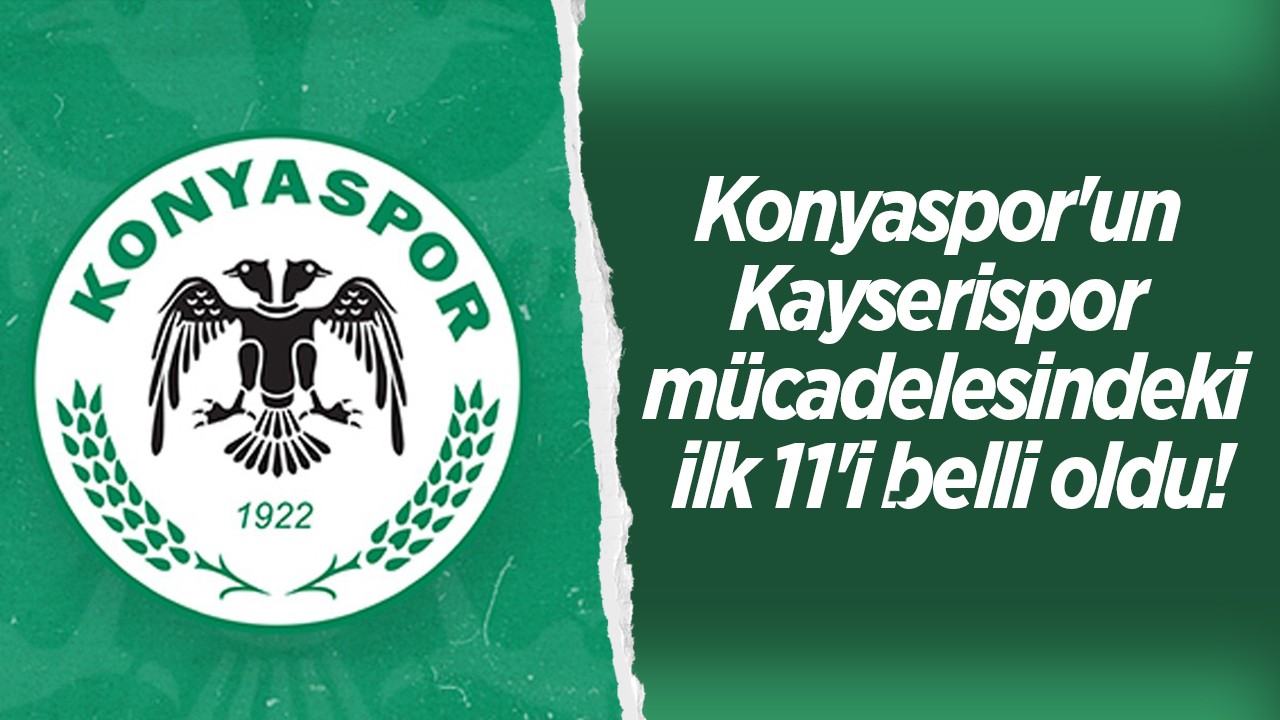 Konyaspor’un Kayserispor mücadelesindeki ilk 11’i belli oldu!