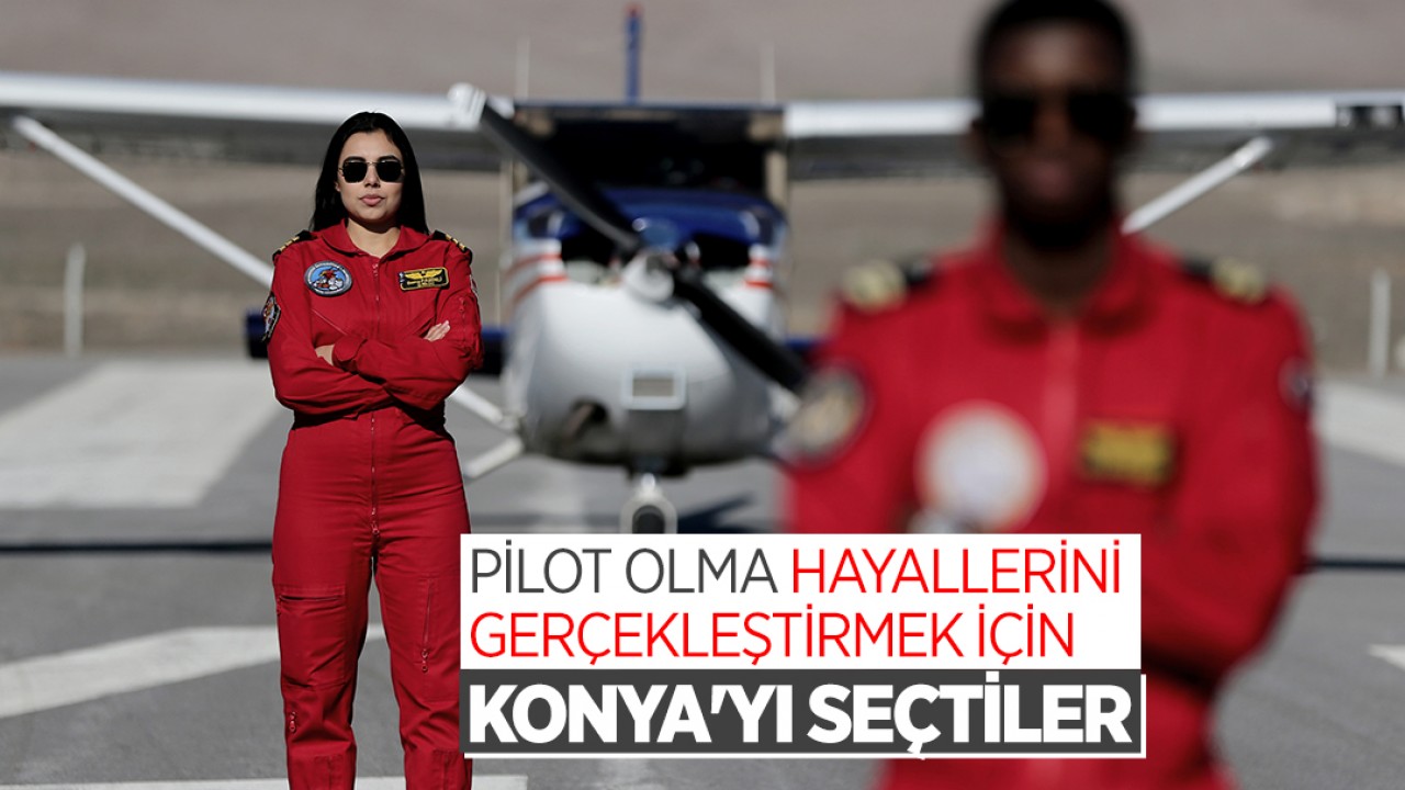 Pilot olma hayallerini gerçekleştirmek için Konya'yı seçtiler
