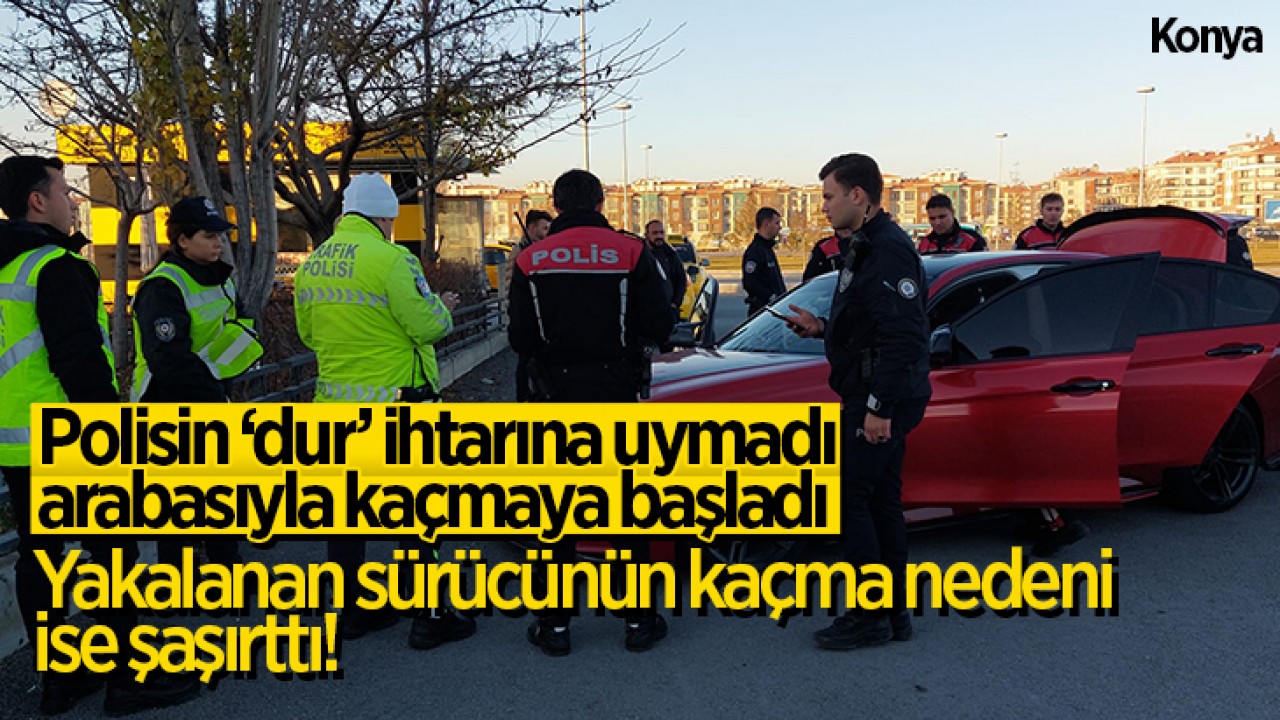 Konya’da polisin dur ihtarına uymayıp kaçtı: Yakalanan sürücünün kaçma nedeni ise şaşırttı!