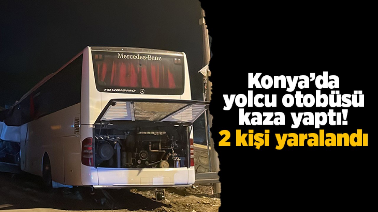 Konya’da yolcu otobüsü kaza yaptı: 2 yaralı