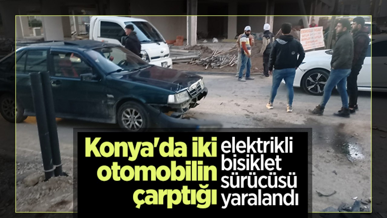 Konya'da iki otomobilin çarptığı elektrikli bisiklet sürücüsü yaralandı 
