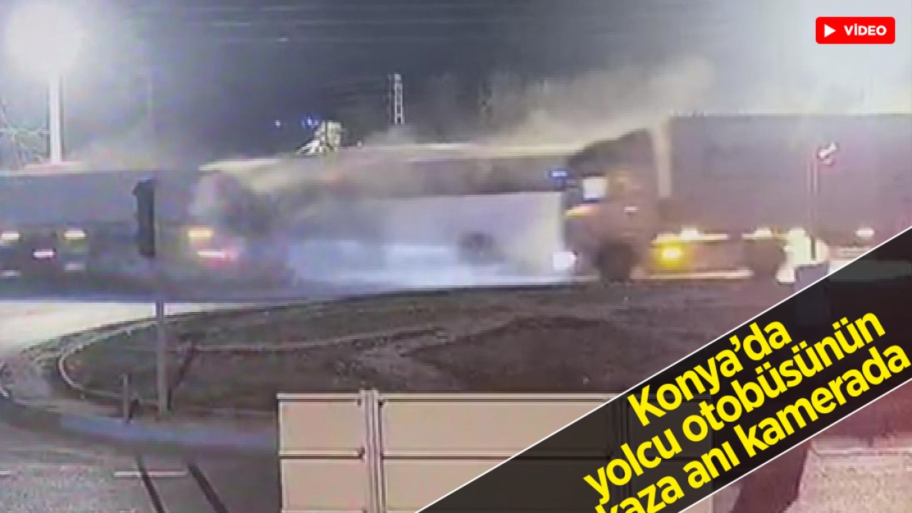 Konya'da yolcu otobüsünün kaza anı kamerada