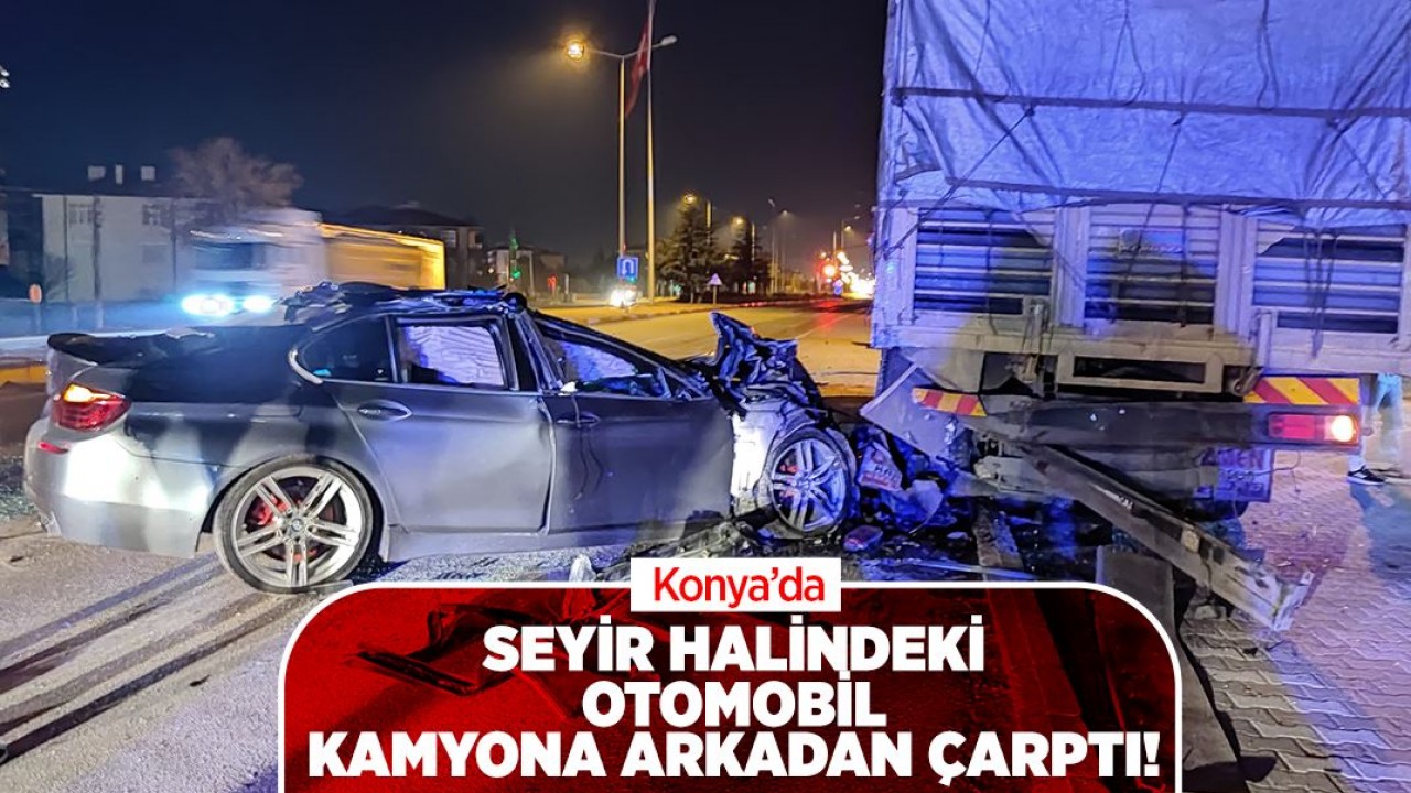Konya’da otomobil kamyona arkadan çarptı: 2 yaralı
