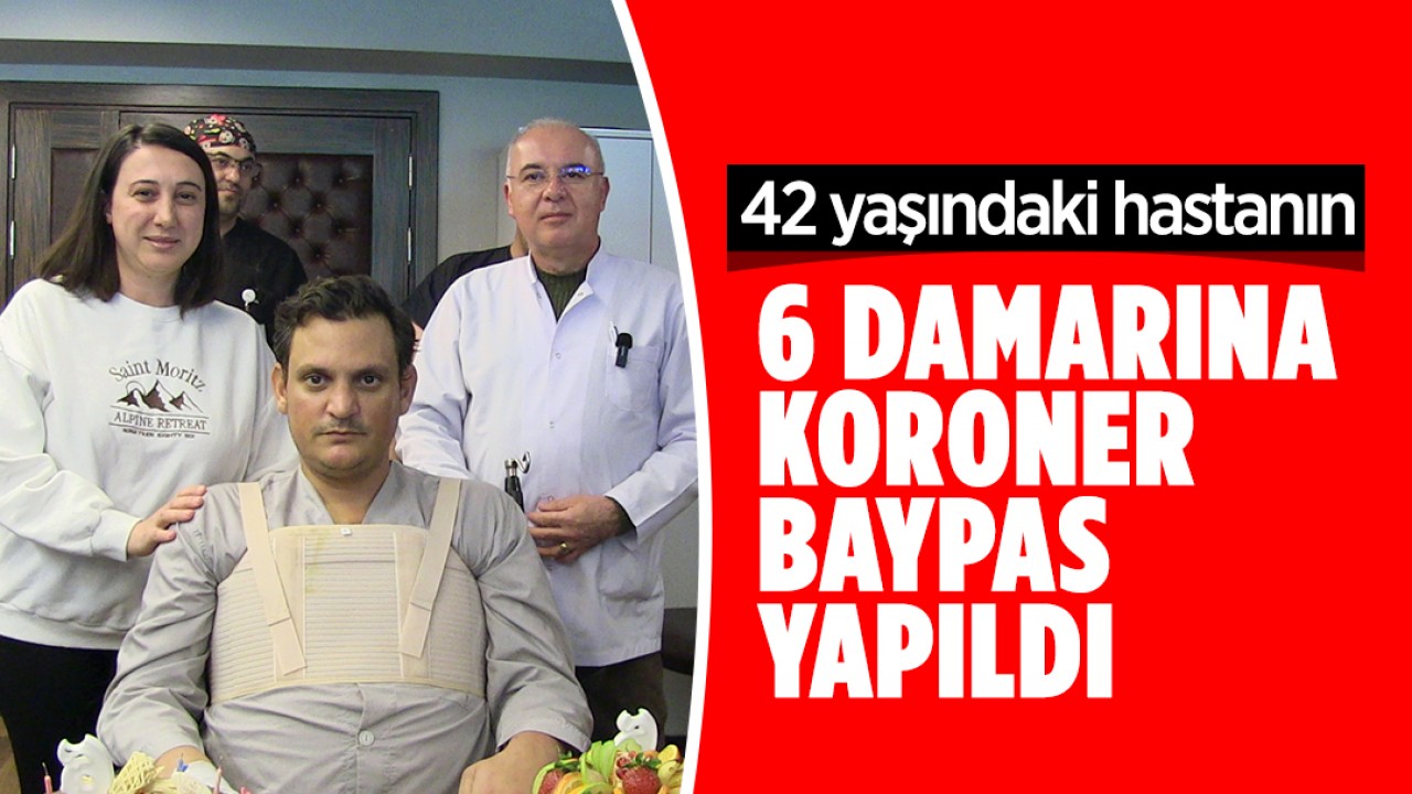 Konya’da 42 yaşındaki hastanın 6 damarına koroner baypas yapıldı