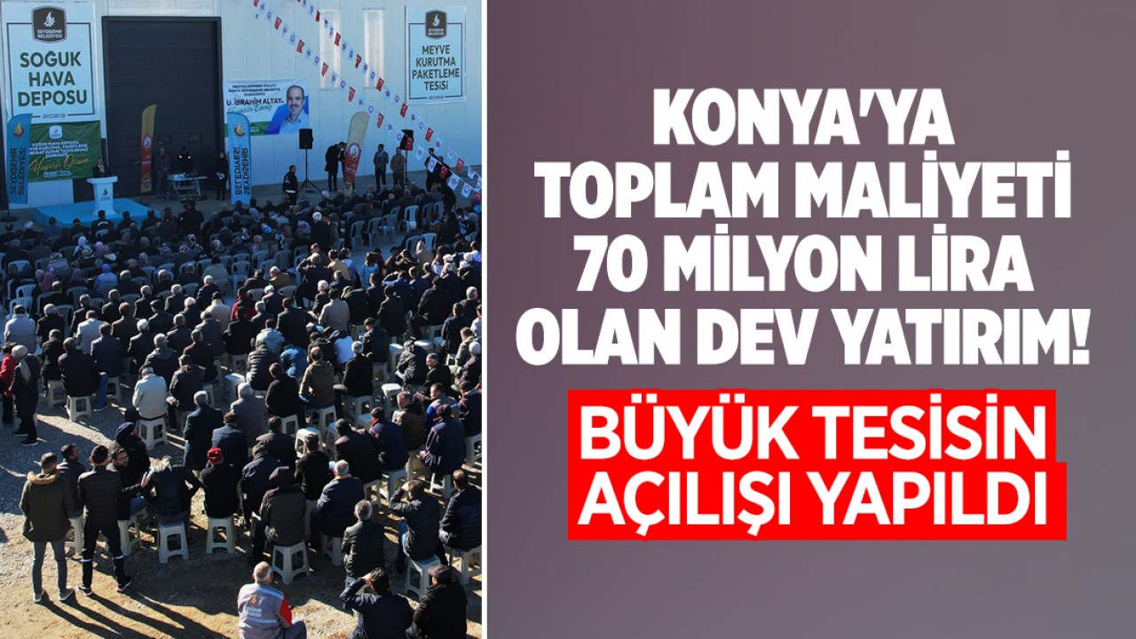 Konya'ya toplam maliyeti 70 milyon lira olan dev yatırım! Büyük tesisin açılışı yapıldı