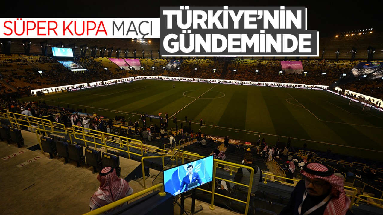 Süper Kupa maçı Türkiye’nin gündeminde
