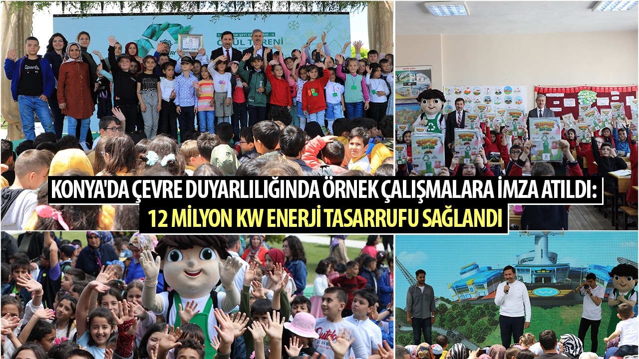 Konya'da çevre duyarlılığında örnek çalışmalara imza atıldı: 12 milyon KW enerji tasarrufu sağlandı