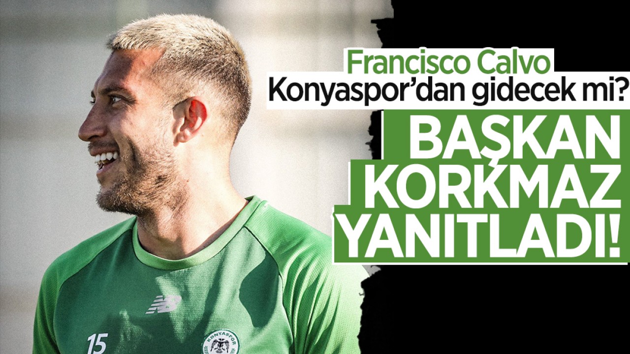 Francisco Calvo Konyaspor'dan gidecek mi? Başkan Korkmaz yanıtladı!
