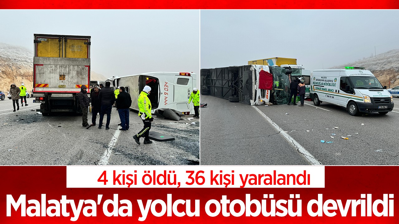 Malatya'da yolcu otobüsü devrildi: 4 ölü, 36 yaralı
