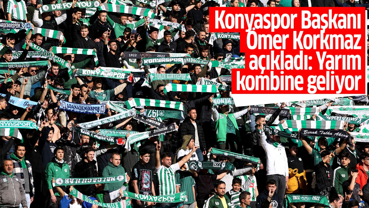 Konyaspor Başkanı Ömer Korkmaz açıkladı: Yarım kombine geliyor
