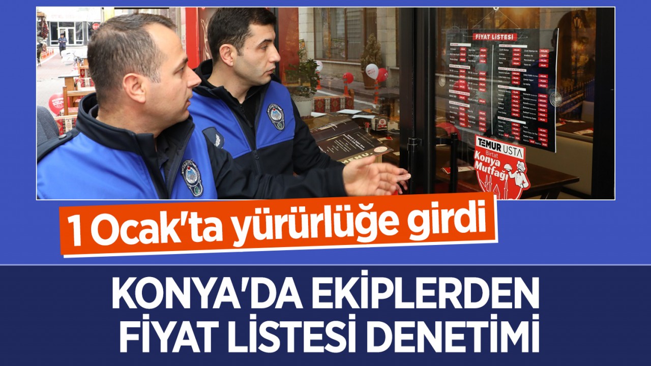 1 Ocak'ta yürürlüğe girdi: Konya'da ekiplerden fiyat listesi denetimi