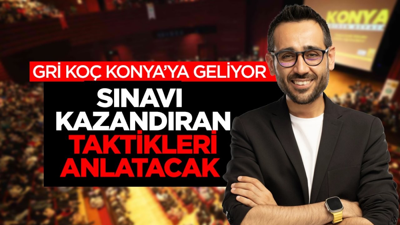 Öğrenciler sakın kaçırmayın! Gri Koç sınav kazandıran taktikleri Konya'da anlatacak