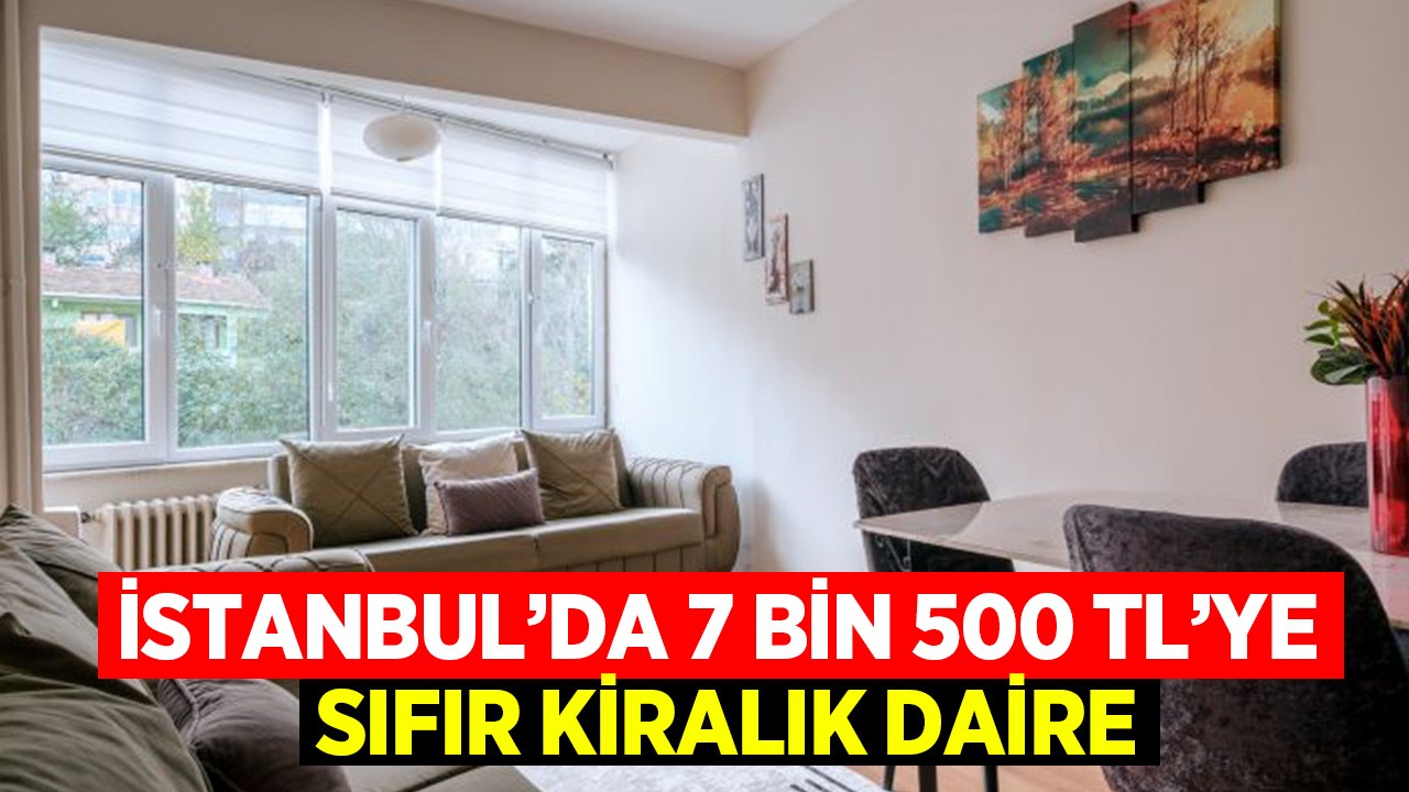 İstanbul’da kiralık sıfır dairelerin fiyatı 7 bin 500 liraya düştü!