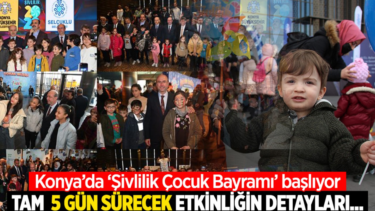 Konya’da ‘Şivlilik Çocuk Bayramı’ başlıyor! Tam 5 gün sürecek