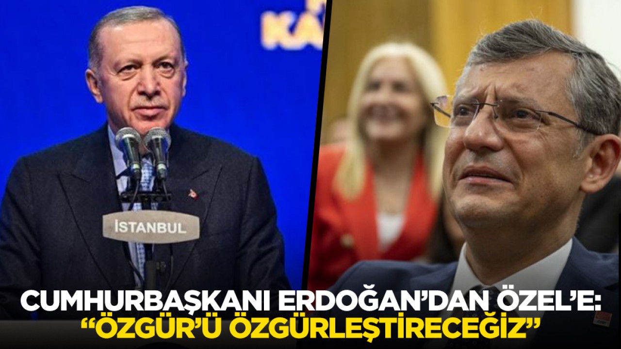 Cumhurbaşkanı Erdoğan'dan Özgür Özel'e:  