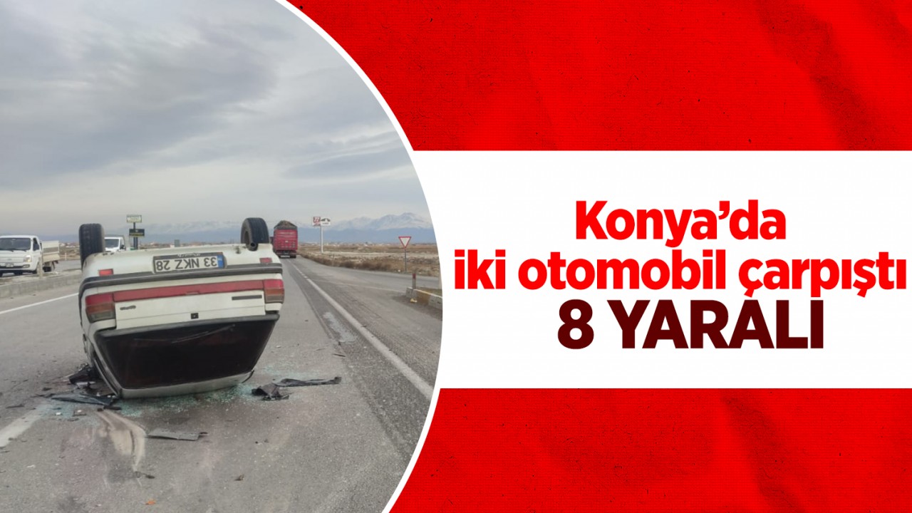 Konya'da iki otomobil çarpıştı: 8 yaralı 