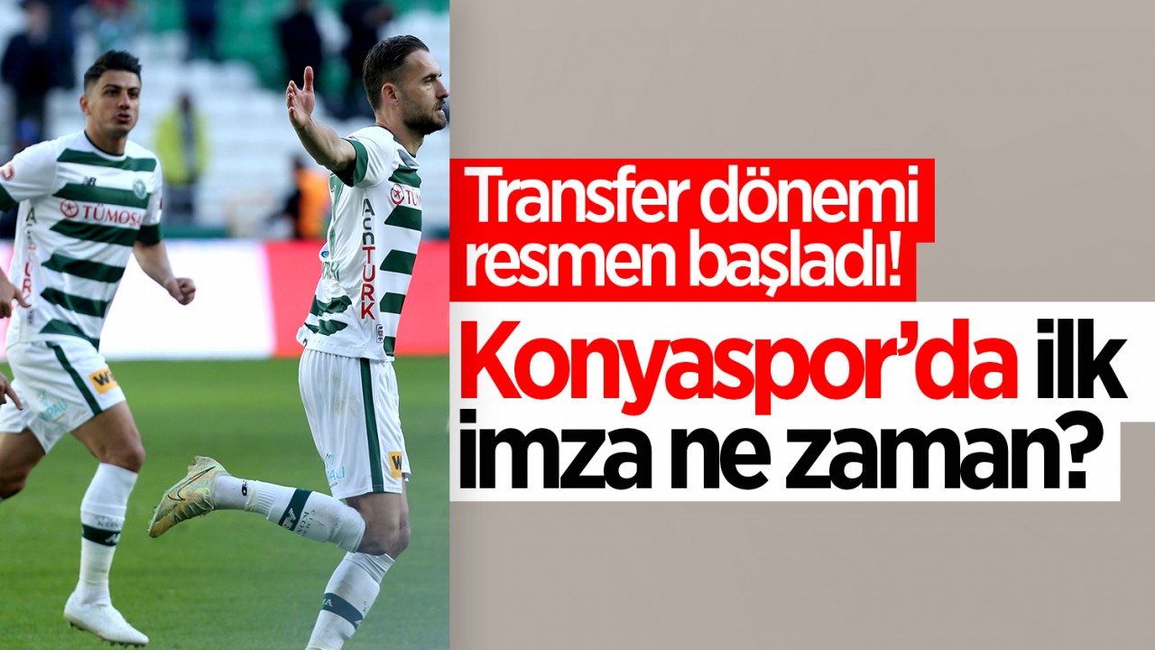 Transfer dönemi resmen başladı! Konyaspor’da ilk imza ne zaman?
