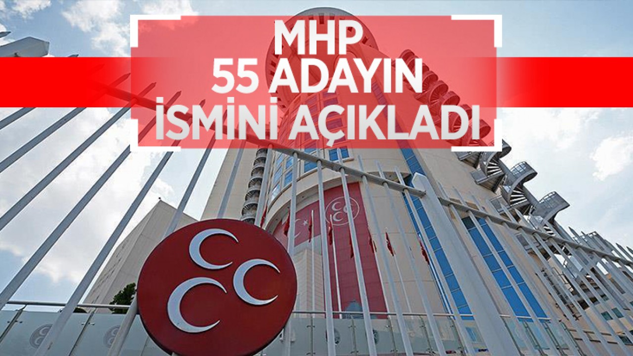 MHP 55 adayın ismini açıkladı!