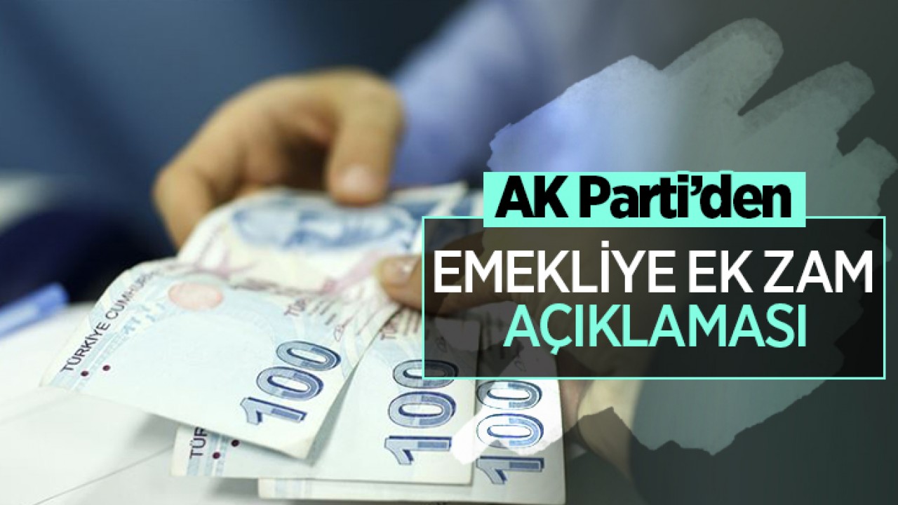 AK Parti’den emekliye ek zam açıklaması
