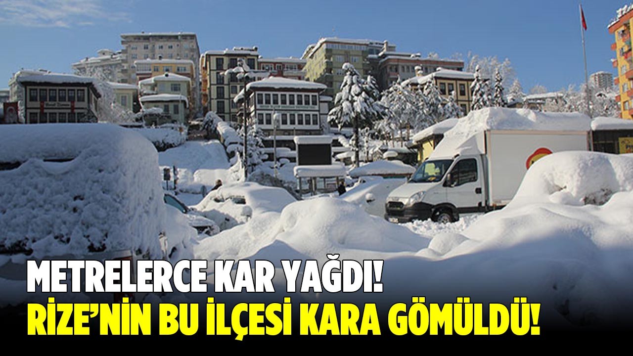 Metrelerce kar yağdı! Rize’nin bu ilçesi kara gömüldü