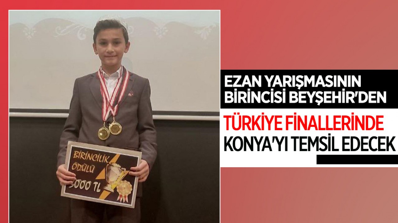 Ezan yarışmasının birincisi Beyşehir’den! Türkiye finallerinde Konya’yı temsil edecek