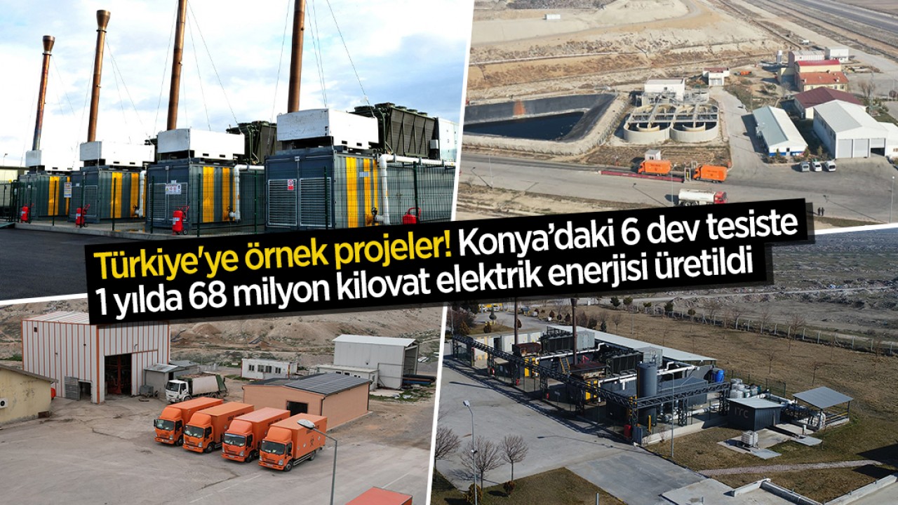 Türkiye'ye örnek proje! Konya’daki 6 dev tesiste 1 yılda 68 milyon kilovat elektrik enerjisi üretildi