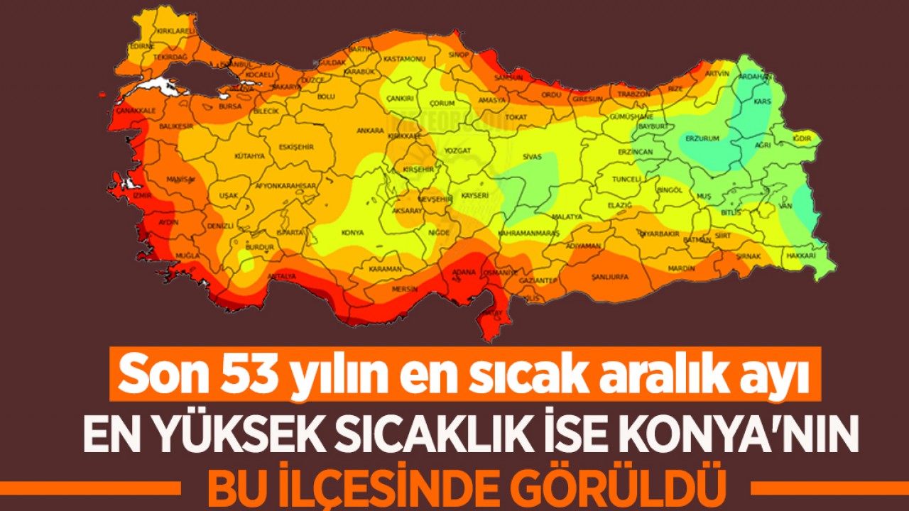 Kayıtlara geçti: Son 53 yılın en sıcak aralık ayı! En yüksek sıcaklık ise Konya'nın bu ilçesinde görüldü