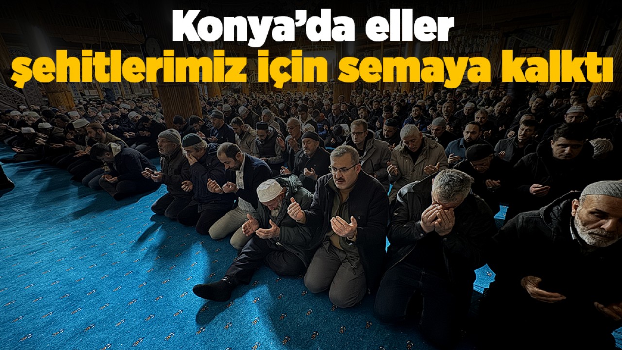 Konya'da sabah namazında şehitlerimiz için dua edildi