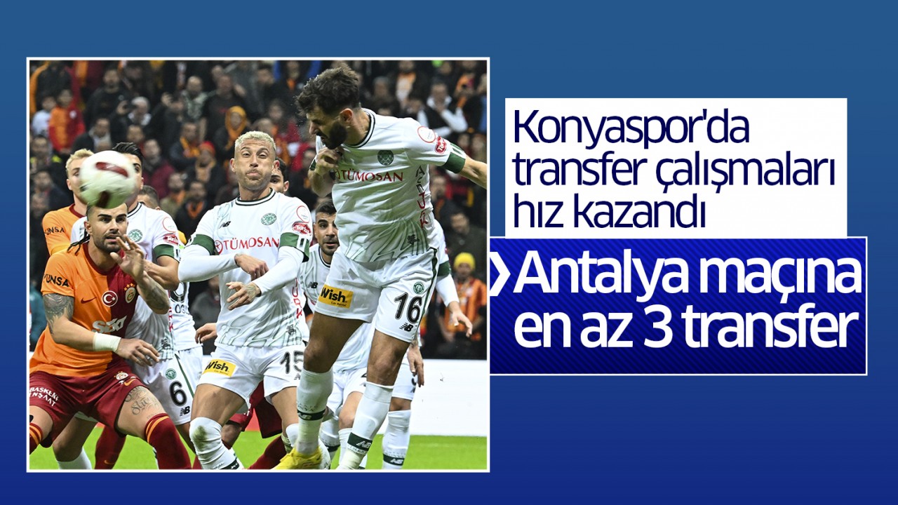Konyaspor’da transfer çalışmaları hız kazandı: Antalya maçına en az 3 transfer