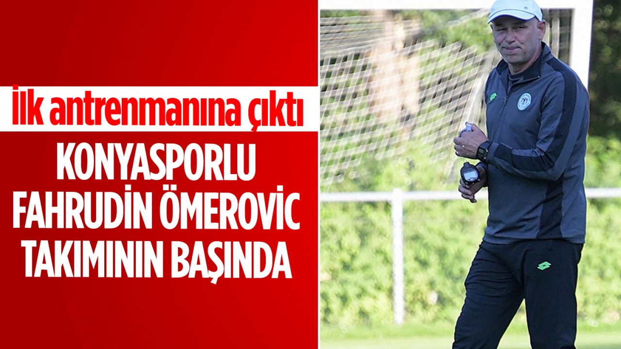 Konyasporlu Fahrudin Ömerovic takımının başında