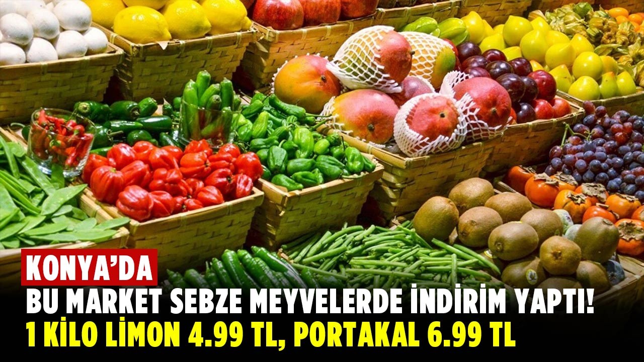 Konya’da bu market sebze meyvelerde indirim yaptı! 1 kilo limon 4.99 TL, portakal 6.99 TL
