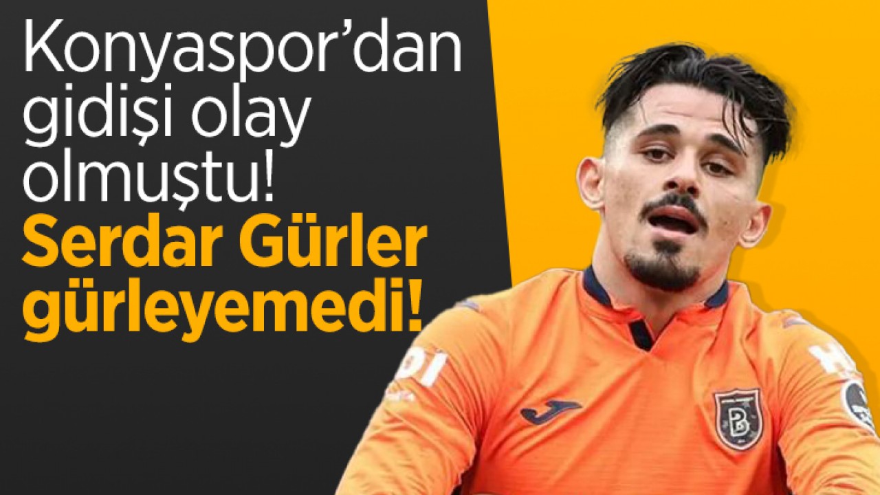 Konyaspor'dan gidişi olay olmuştu: Serdar Gürler, gürleyemedi!