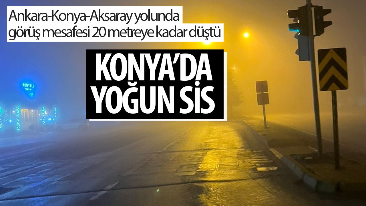 Ankara-Konya-Aksaray yolunda görüş mesafesi 20 metreye kadar düştü