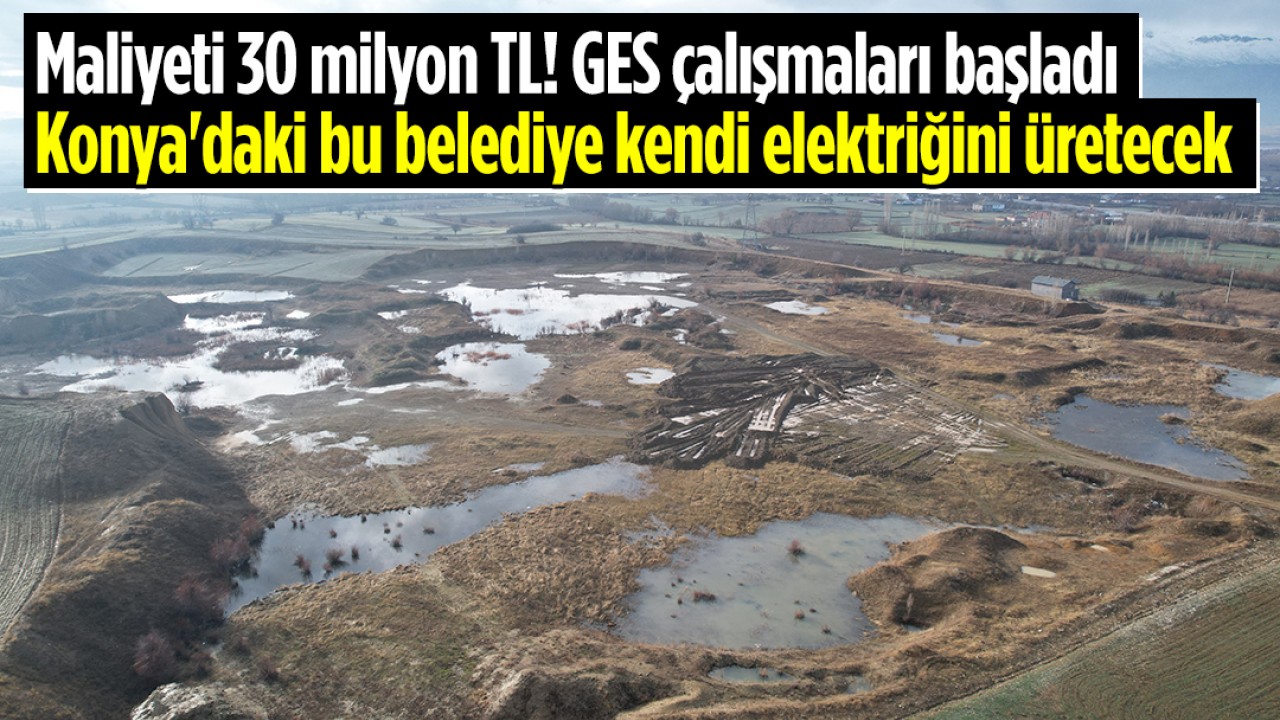 Maliyeti 30 milyon TL! GES çalışmaları başladı: Konya'daki bu belediye kendi elektriğini üretecek