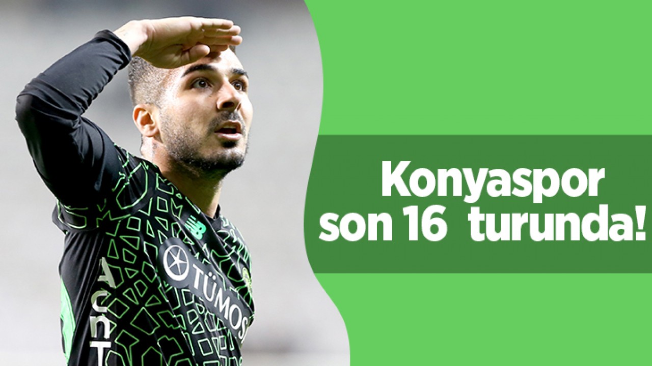 Konyaspor, Türkiye Kupası’nda sonradan açıldı: Anadolu Kartalı son 16 turunda!