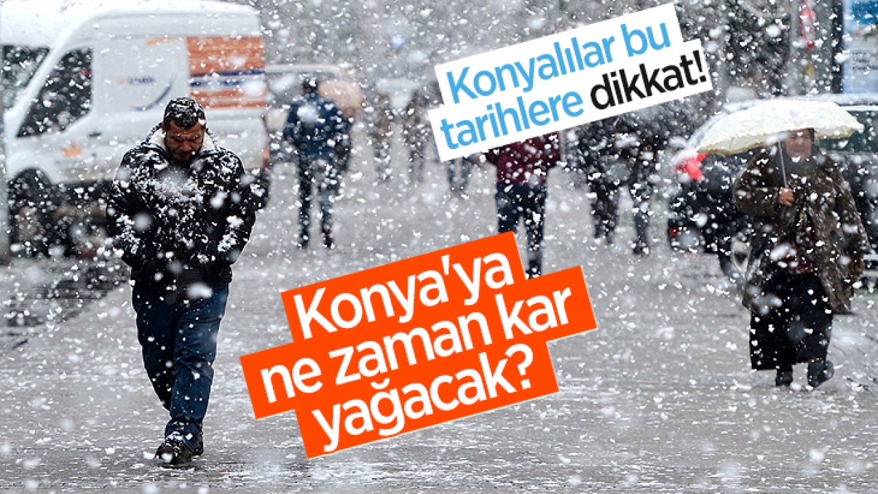 Konya’ya ne zaman kar yağacak? Meteoroloji tarih verdi: Konyalılar bu tarihlere dikkat!