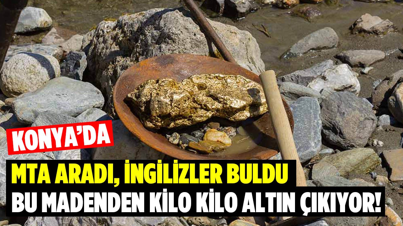 MTA aradı, İngilizler buldu! Altın üreticilerinin gözü Konya’da! Bu madenden kilo kilo altın çıkıyor!