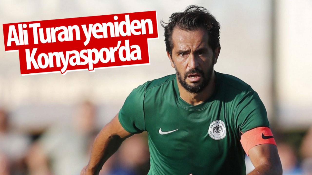 Ali Turan yeniden Konyaspor’da
