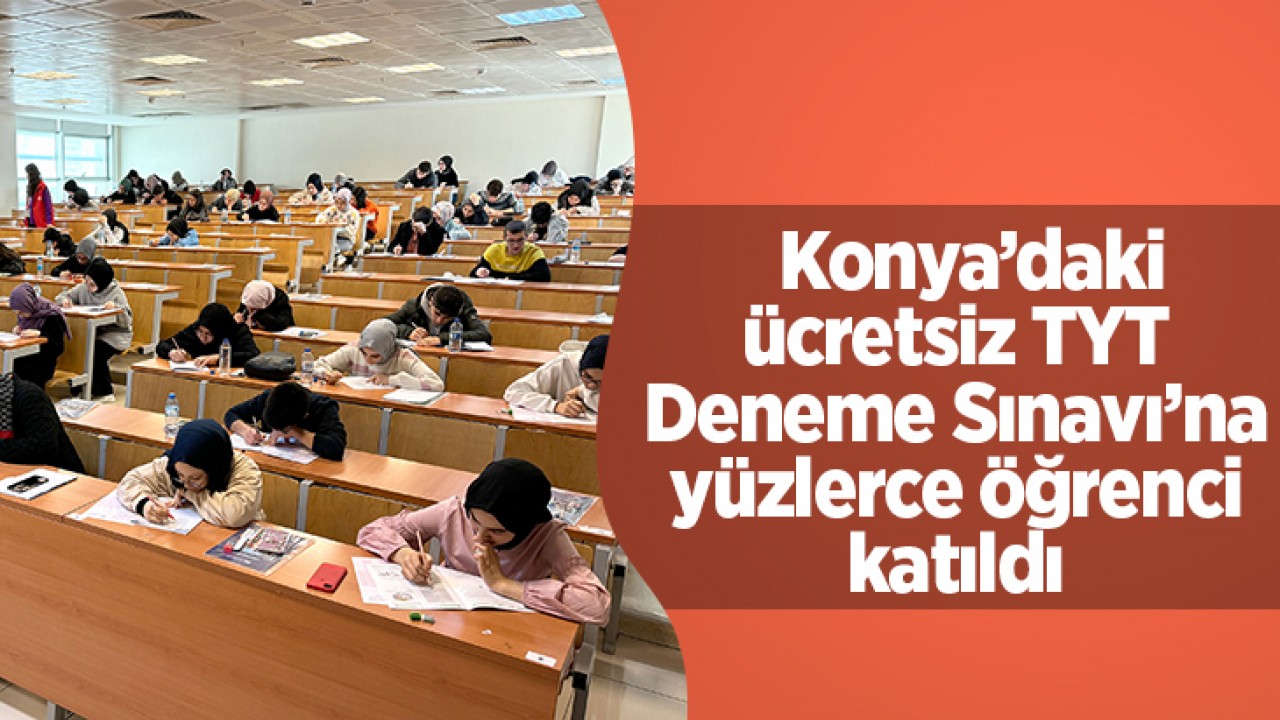 Konya’daki ücretsiz TYT Deneme Sınavı’na yüzlerce öğrenci katıldı