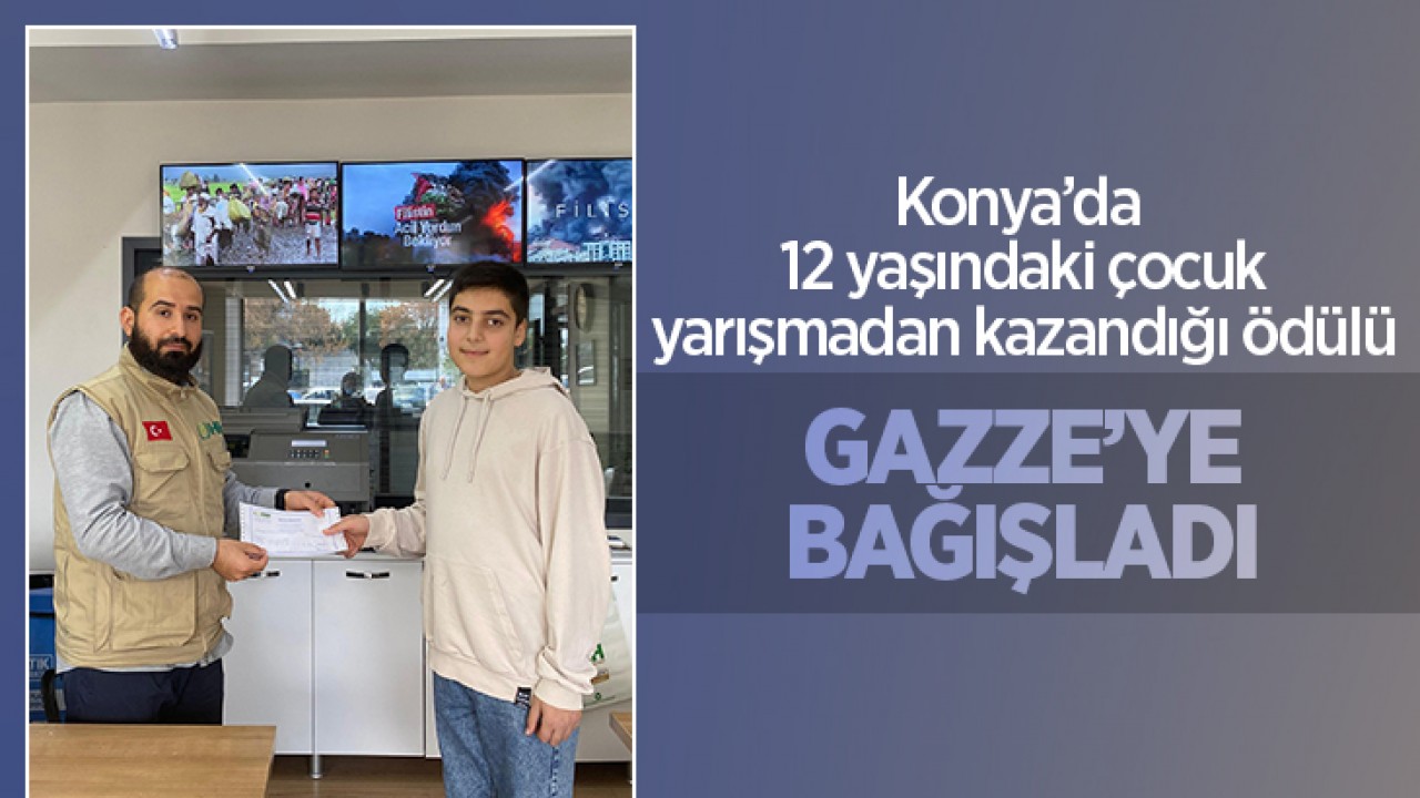 Konya'da 12 yaşındaki çocuk yarışmada kazandığı ödülü Gazze'ye bağışladı