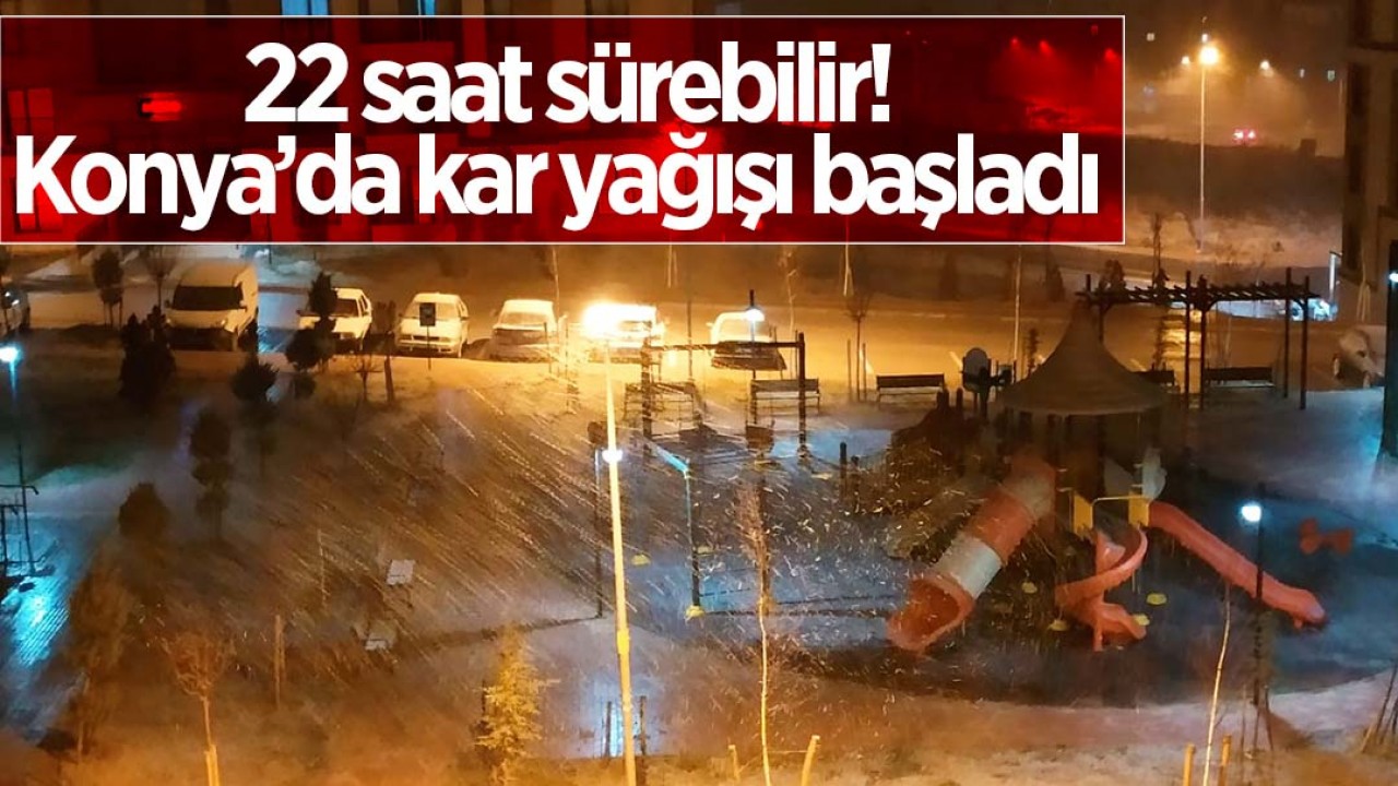 22 saat sürebilir! Konya'da kar yağışı başladı