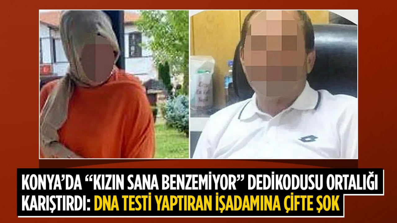 Konya’da “kızın sana benzemiyor” dedikodusu ortalığı karıştırdı: DNA testi yaptıran işadamına çifte şok