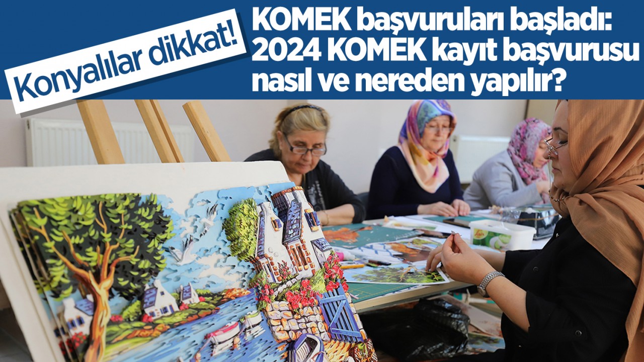 Konyalılar dikkat! KOMEK başvuruları başladı: 2024 KOMEK kayıt başvurusu nasıl ve nereden yapılır?