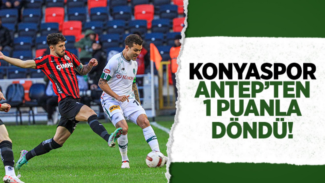 Konyaspor, Antep’ten 1 puanla döndü: 1-1