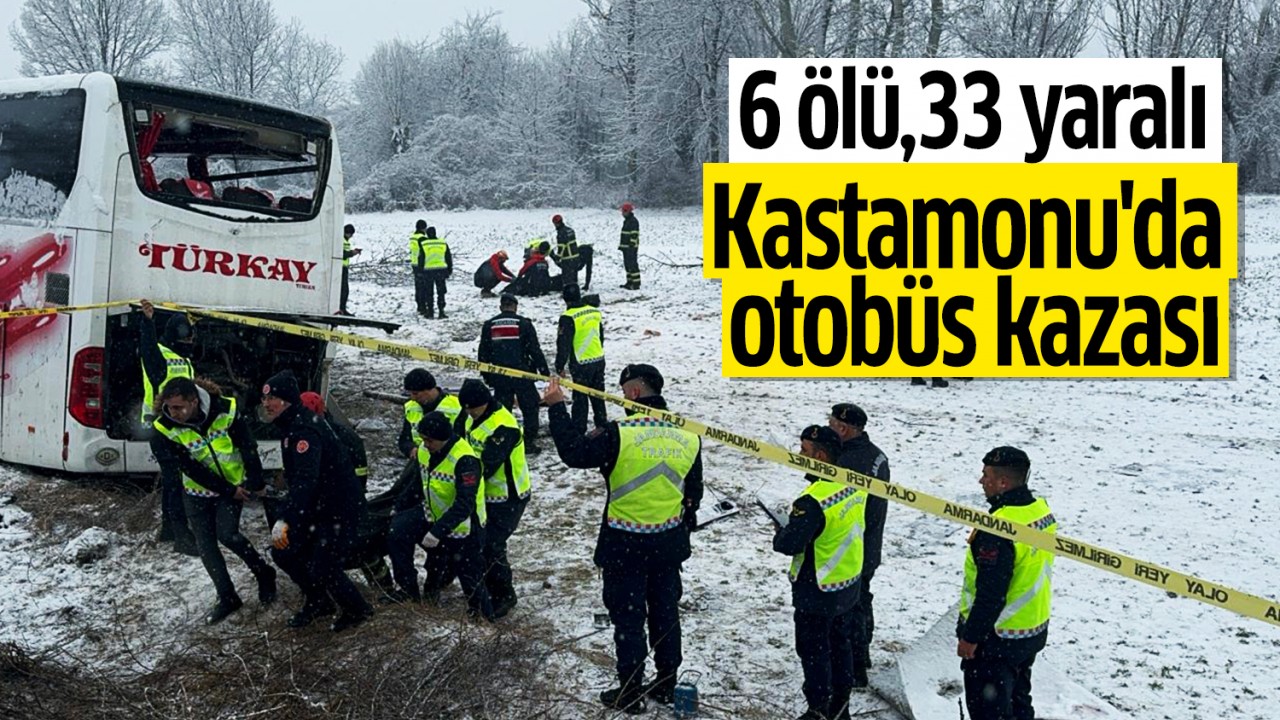 Kastamonu’da otobüs kazası: 6 ölü, 33 yaralı
