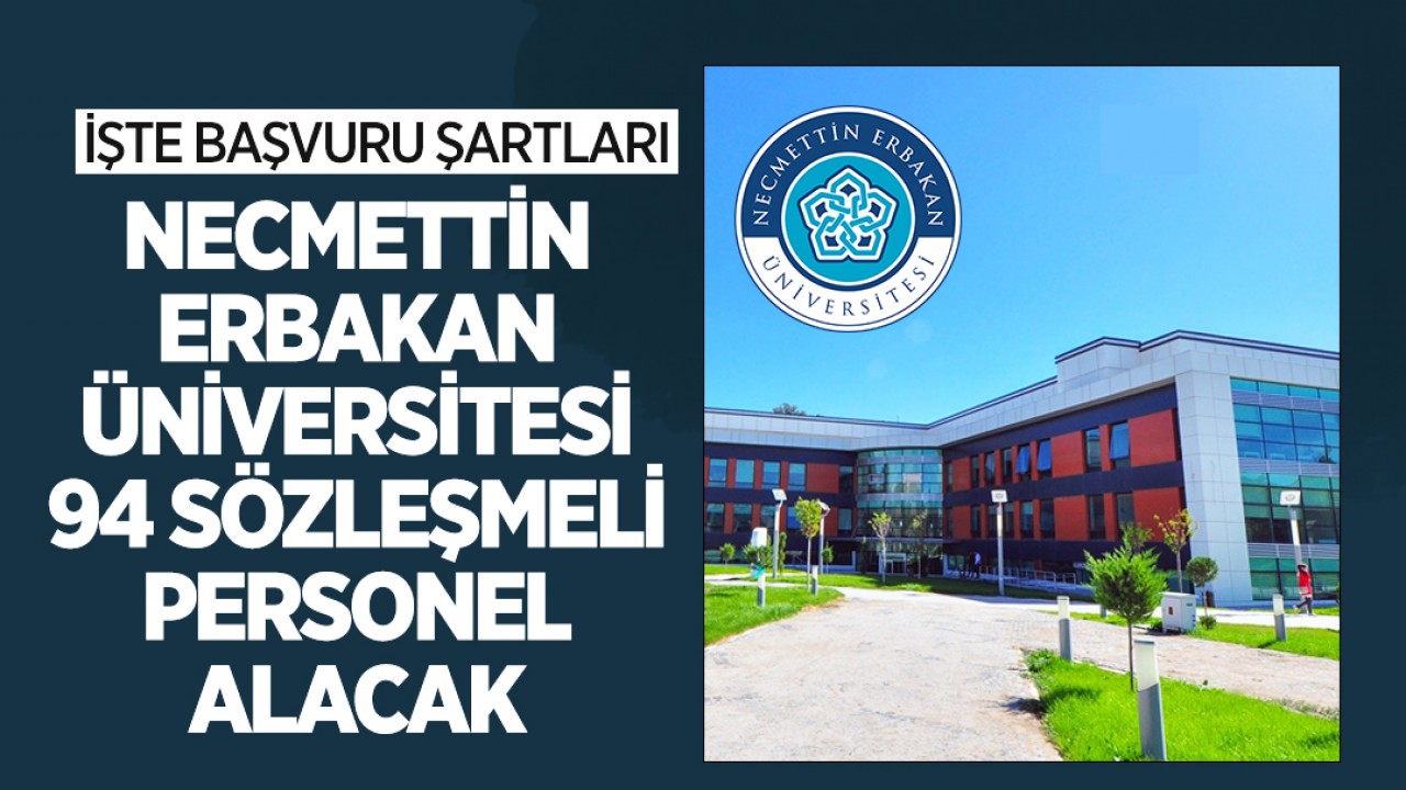 Necmettin Erbakan Üniversitesi 94 sözleşmeli personel alacak! işte başvuru şartları