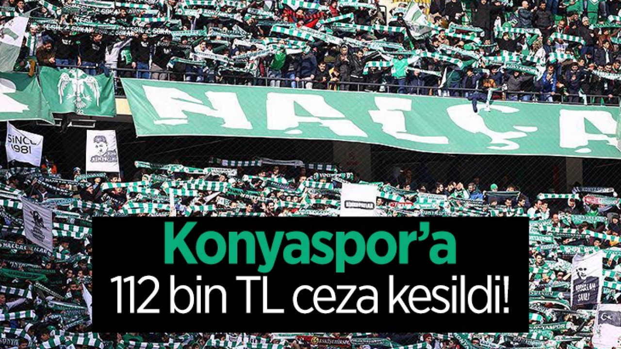 Konyaspor’a 112 bin TL ceza!