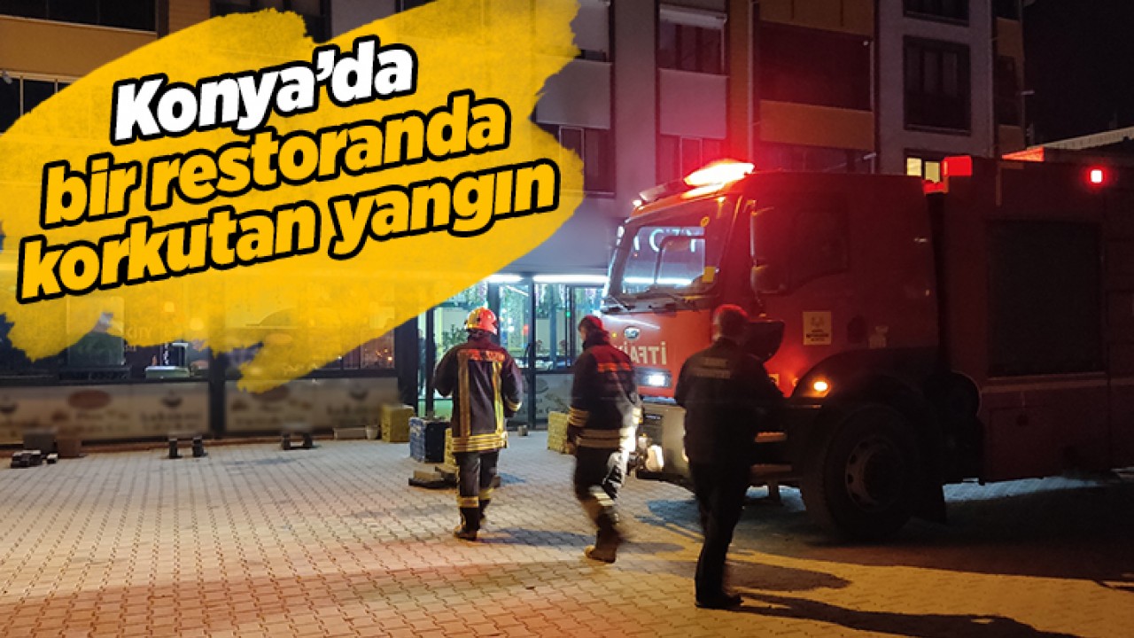 Konya'da bir restoranda korkutan yangın!