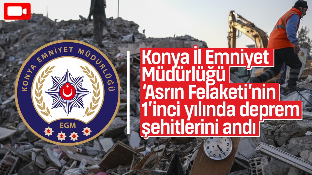 Konya İl Emniyet Müdürlüğü, 'Asrın Felaketi'nin 1'inci yılında deprem şehitlerini andı
