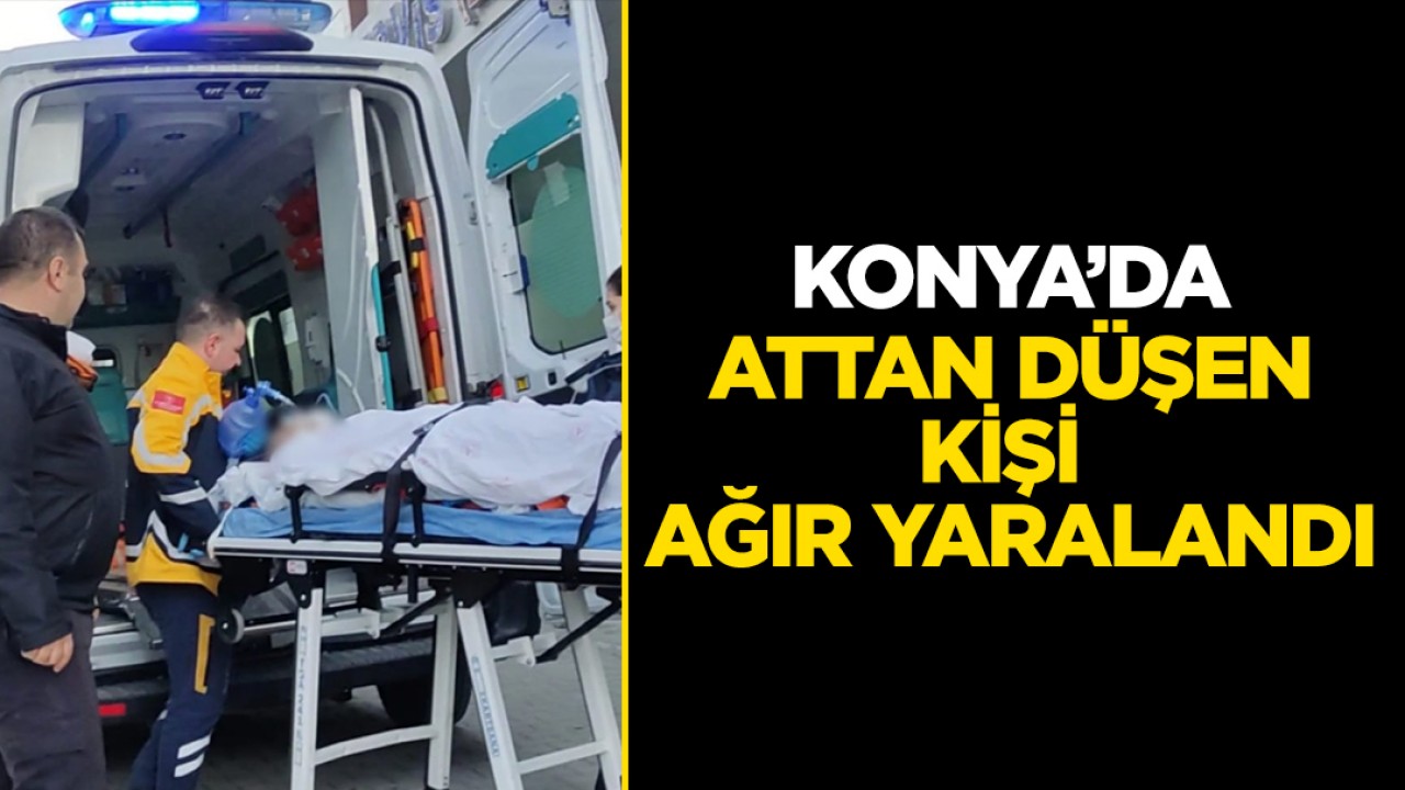 Konya'da attan düşen kişi ağır yaralandı 